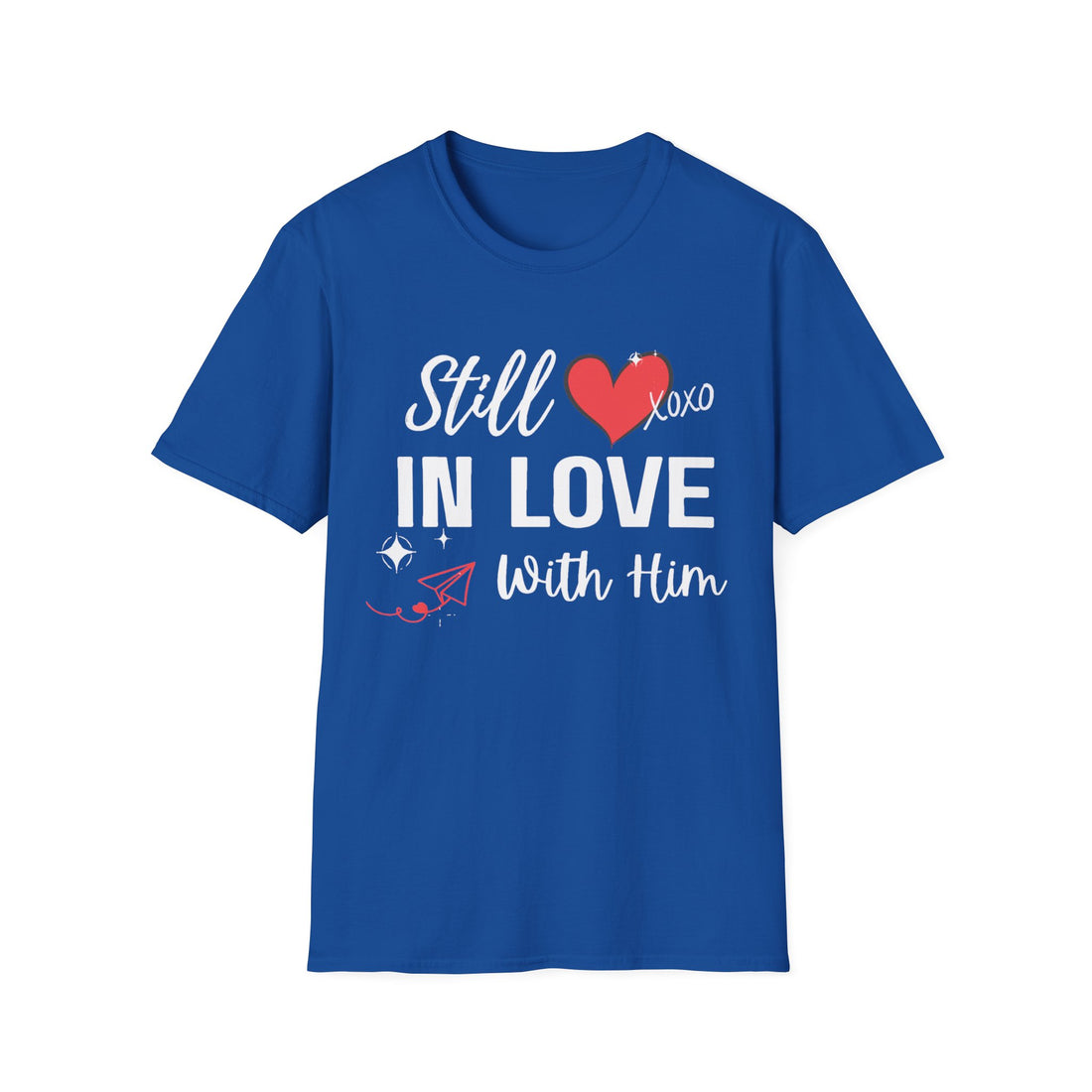 Love Always Unisex T-Shirt " Still in LOVE with HIM"